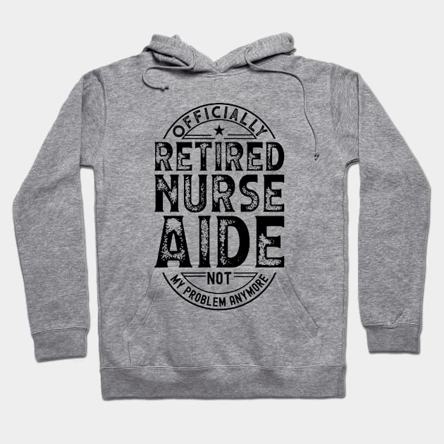 Retired Nurse Aide Hoodie by Stay Weird